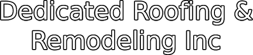 Dedicated Roofing & Remodeling Inc